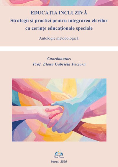 ANTOLOGIE METODOLOGICĂ - Educația incluzivă - Strategii și practici pentru integrarea elevilor cu cerințe educaționale speciale