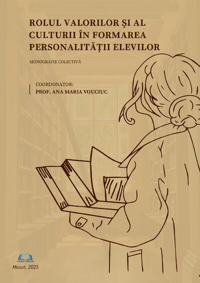 MONOGRAFIE COLECTIVĂ - Rolul valorilor și al culturii în formarea personalității elevilor