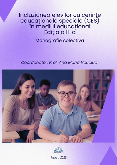 MONOGRAFIE COLECTIVĂ - Incluziunea elevilor cu cerințe educaționale speciale (CES) în mediul educațional Ediția a II-a