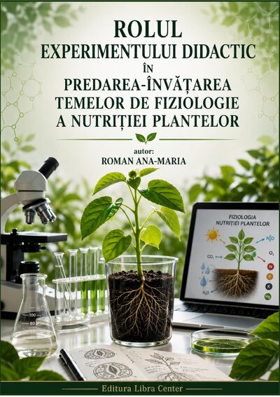 ROLUL EXPERIMENTULUI DIDACTIC ÎN PREDAREA - ÎNVĂŢAREA TEMELOR DE FIZIOLOGIE A NUTRIŢIEI PLANTELOR